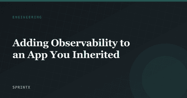 Adding Observability to an App You Inherited