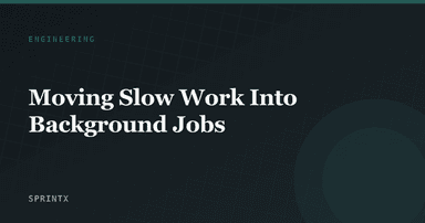 Moving Slow Work Into Background Jobs