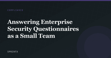 Answering Enterprise Security Questionnaires as a Small Team