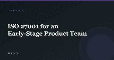 ISO 27001 for an Early-Stage Product Team