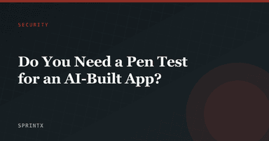 Do You Need a Pen Test for an AI-Built App?