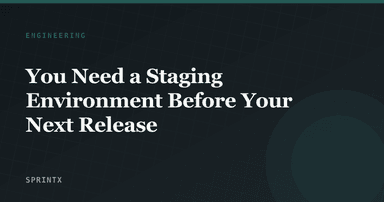You Need a Staging Environment Before Your Next Release