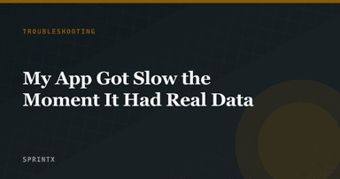 My App Got Slow the Moment It Had Real Data