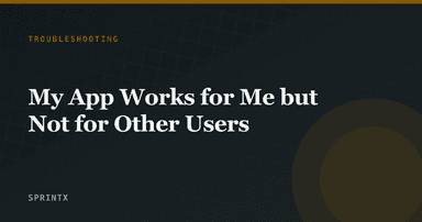 My App Works for Me but Not for Other Users