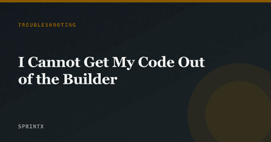 I Cannot Get My Code Out of the Builder