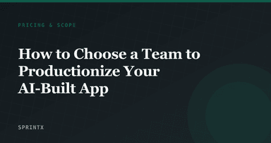 How to Choose a Team to Productionize Your AI-Built App