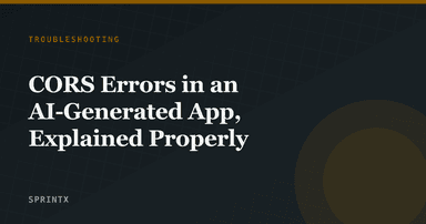 CORS Errors in an AI-Generated App, Explained Properly